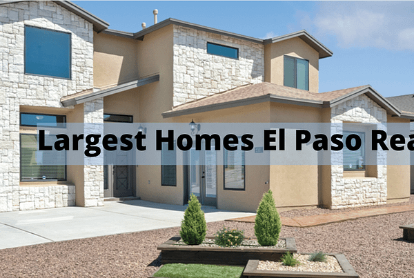 Largest Homes El Paso Realtors