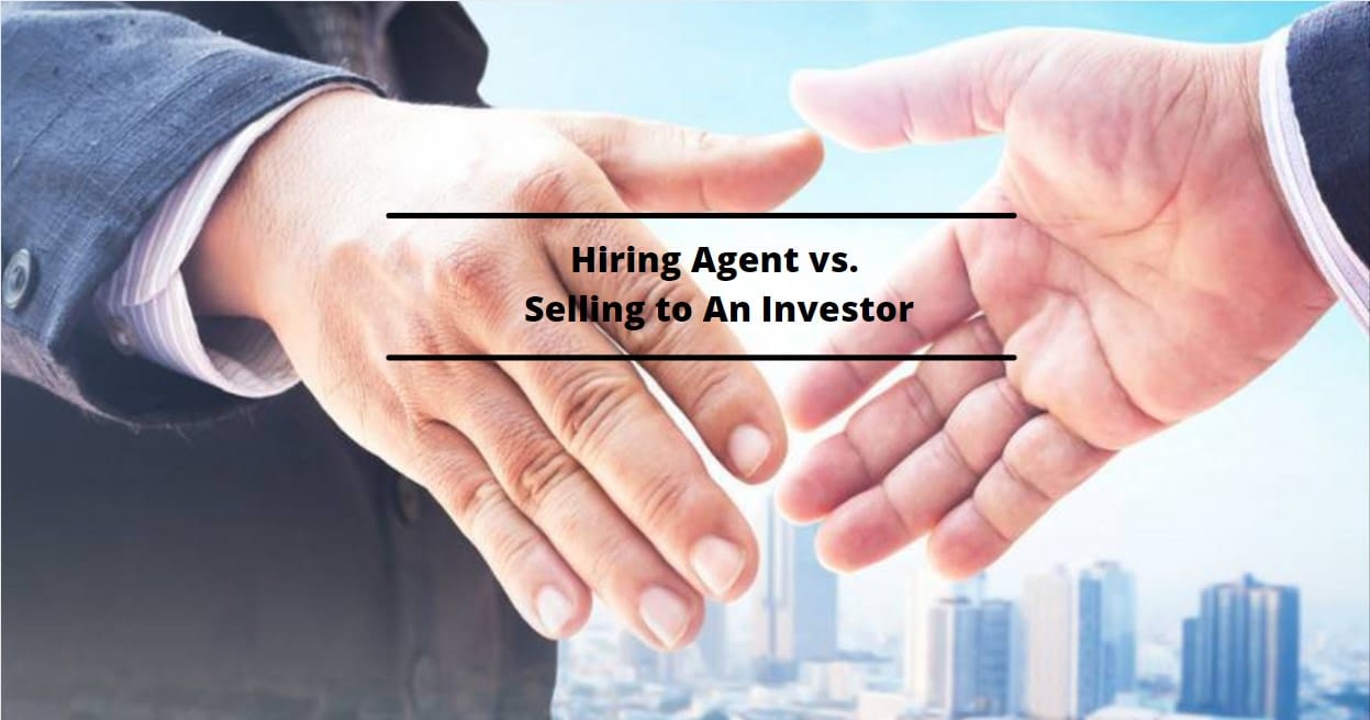 Pro and Cons of Hiring an Agent vs. Selling to an Investor!