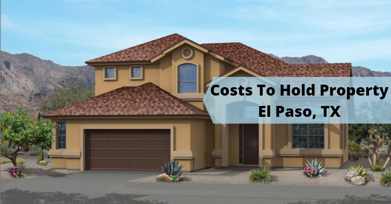 Tips To Calculate The Costs To Hold A Property in El Paso, TX