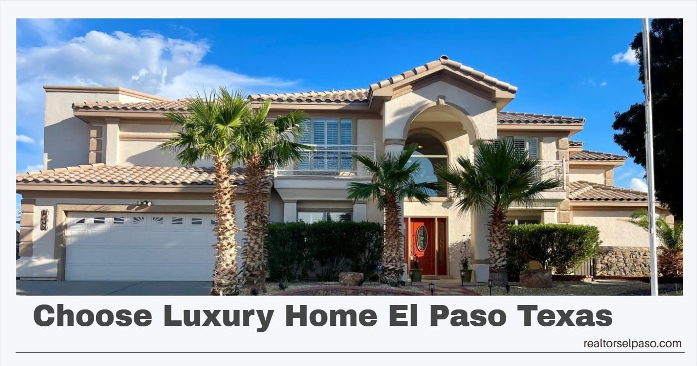 In El Paso, Texas, here are five tips on how to choose a luxury home